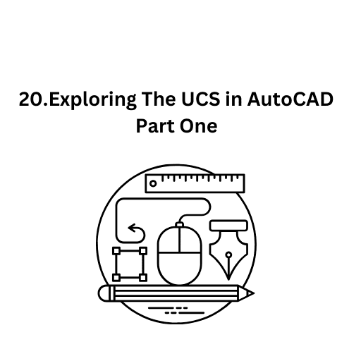 20.Exploring The UCS in AutoCAD Part One